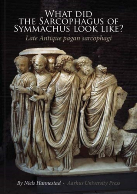 What did the Sarcophagus of Symmachus Look Like?: Late Antique Pagan Sarcophagi