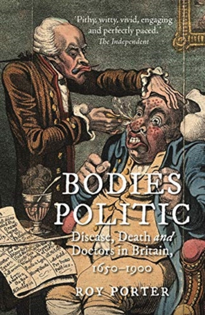 Bodies Politic: Disease, Death and Doctors in Britain, 1650-1900