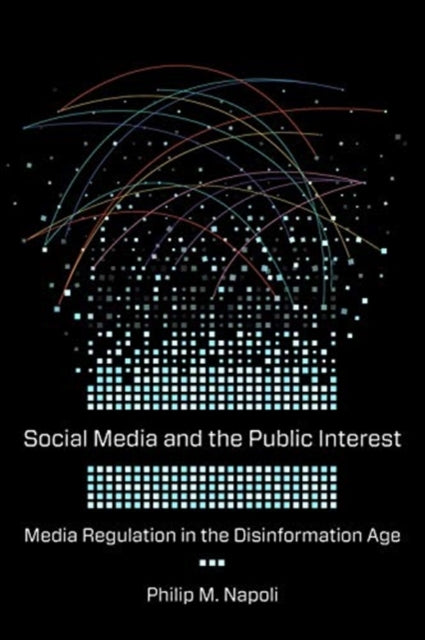 Social Media and the Public Interest: Media Regulation in the Disinformation Age