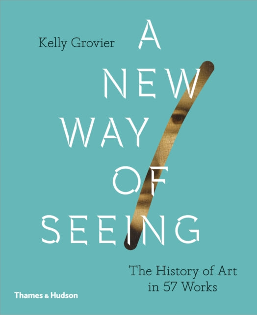 New Way of Seeing: The History of Art in 57 Works