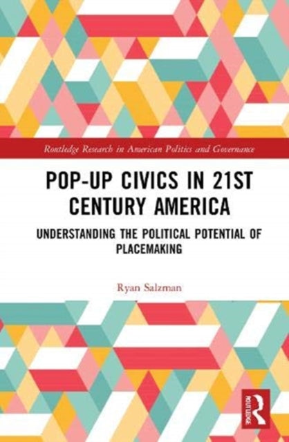 Pop-Up Civics in 21st Century America: Understanding the Political Potential of Placemaking