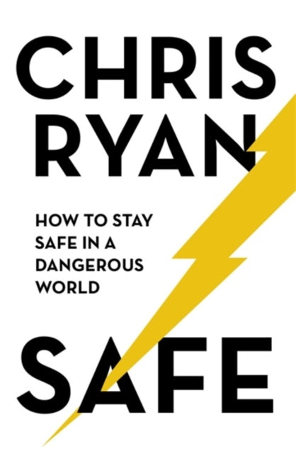 Safe: How to stay safe in a dangerous world: Survival techniques for everyday life from an SAS hero