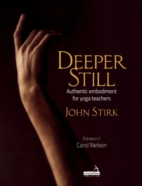 Deeper Still: Authentic embodiment for yoga teachers