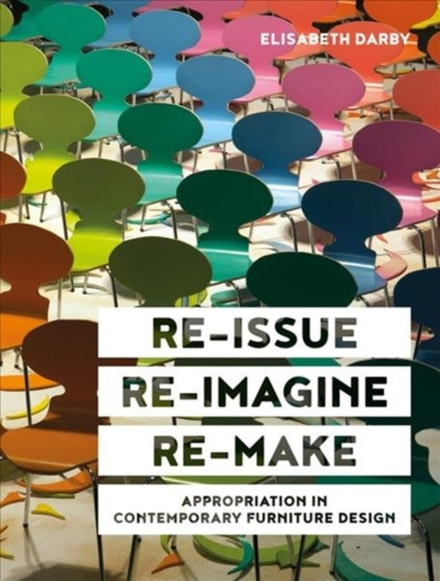 Re-issue, Re-imagine, Re-make: Appropriation in Contemporary Furniture Design