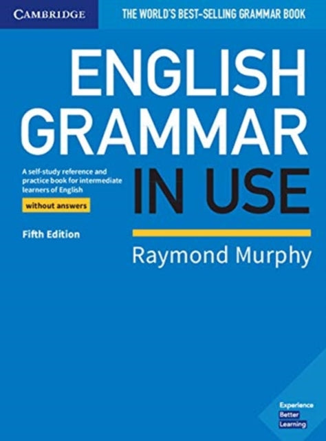 English Grammar in Use Book without Answers: A Self-study Reference and Practice Book for Intermediate Learners of English