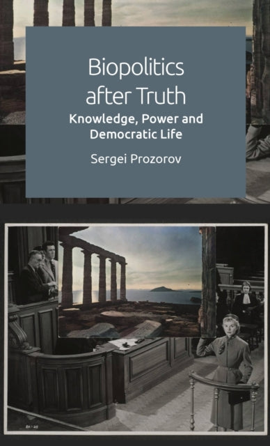 Biopolitics After Truth: Knowledge, Power and Democratic Life