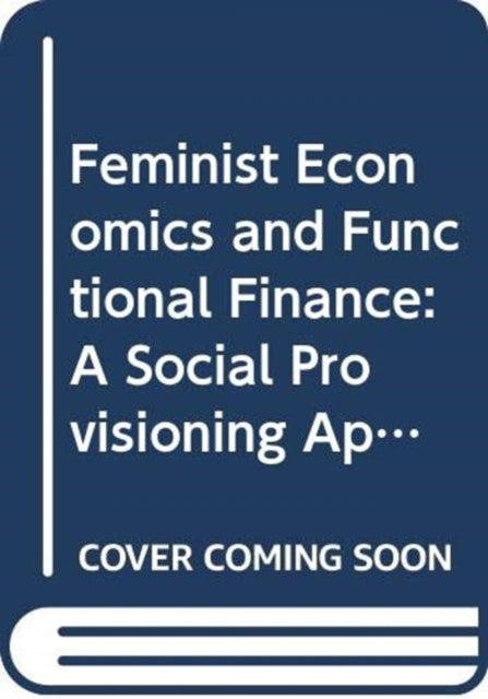Feminist Economics and Functional Finance: A Social Provisioning Approach