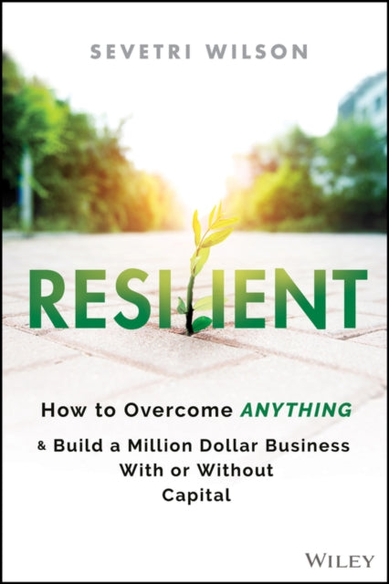 Resilient: How to Overcome Anything and Build a Million Dollar Business With or Without Capital