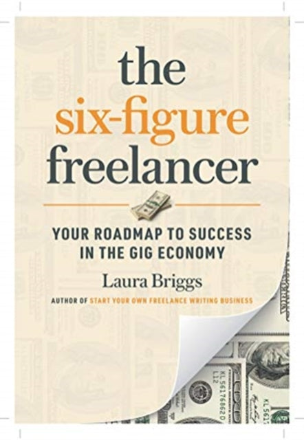 Six-Figure Freelancer: Your Roadmap to Success in the Gig Economy