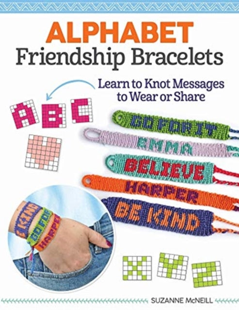Making Alphabet Friendship Bracelets: 52 Designs and Instructions for Personalizing