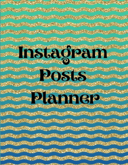 Instagram posts planner: Organizer to Plan All Your Posts & Content