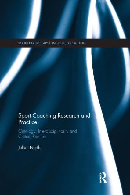 Sport Coaching Research and Practice: Ontology, Interdisciplinarity and Critical Realism