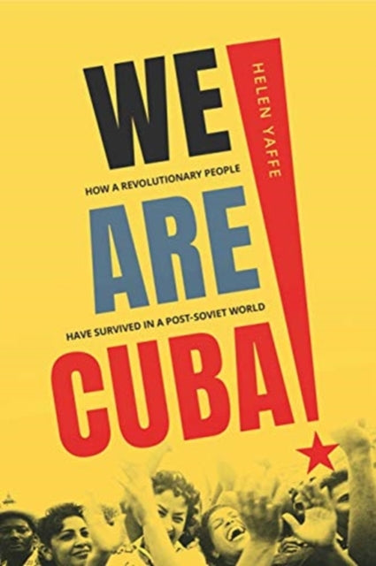 We Are Cuba!: How a Revolutionary People Have Survived in a Post-Soviet World