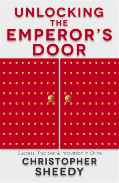 Unlocking the Emperor's Door: Success, Tradition and Innovation in China