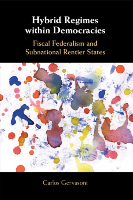 Hybrid Regimes within Democracies: Fiscal Federalism and Subnational Rentier States