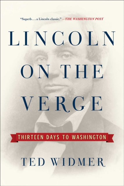Lincoln on the Verge: Thirteen Days to Washington