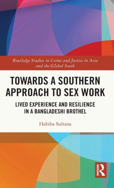 Towards a Southern Approach to Sex Work: Lived Experience and Resilience in a Bangladeshi Brothel