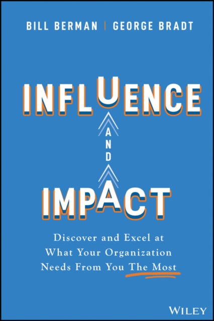 Influence and Impact: Discover and Excel at What Your Organization Needs From You The Most