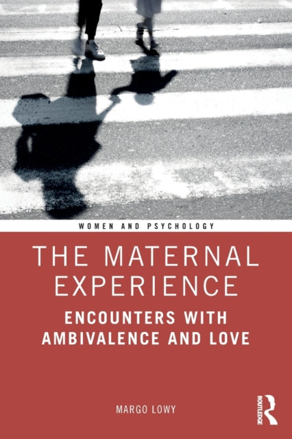 Maternal Experience: Encounters with Ambivalence and Love