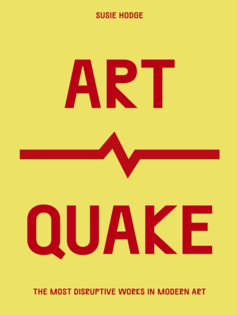 ArtQuake: The Most Disruptive Works in Modern Art