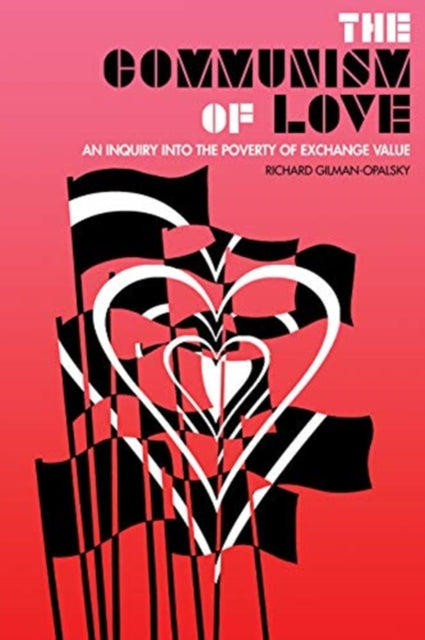 Communism Of Love: An Inquiry into the Poverty of Exchange Value