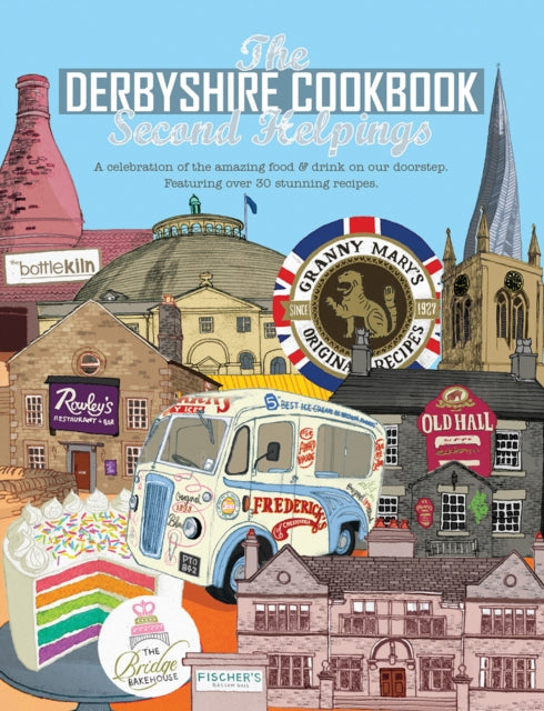 Derbyshire Cook Book: Second Helpings: A celebration of the amazing food and drink on your doorstep