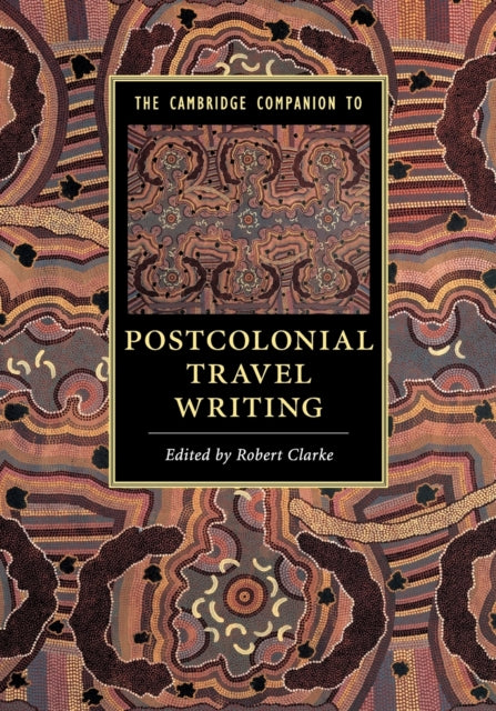 Cambridge Companion to Postcolonial Travel Writing