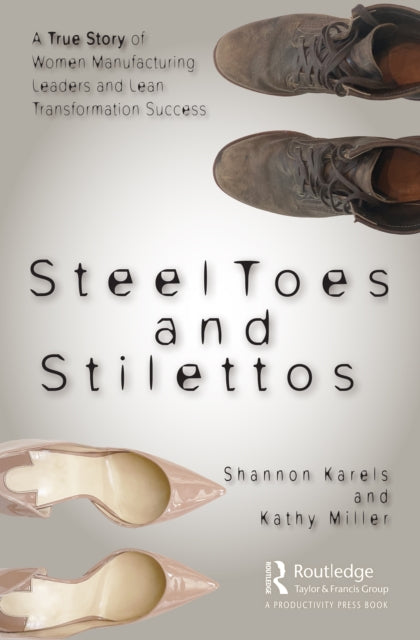 Steel Toes and Stilettos: A True Story of Women Manufacturing Leaders and Lean Transformation Success