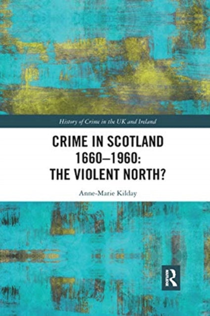 Crime in Scotland 1660-1960: The Violent North?