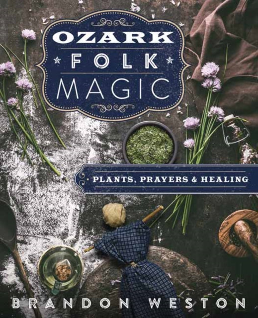 Ozark Folk Magic: Plants, Prayers and Healing
