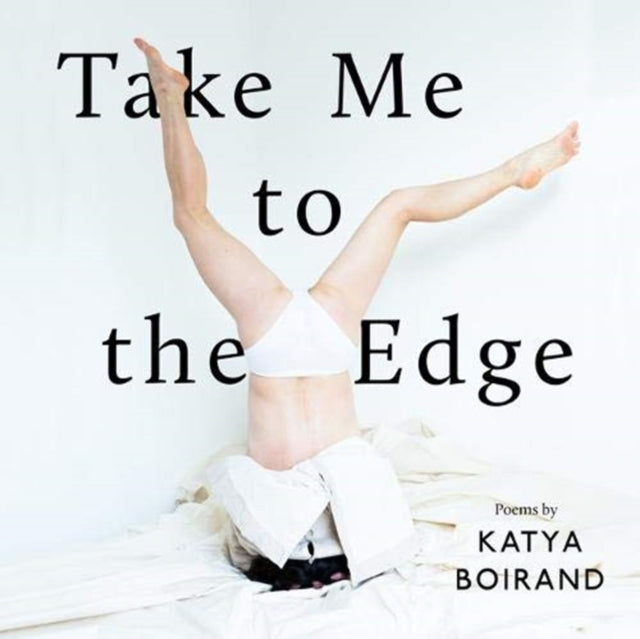 Take Me to the Edge: Poems by Katya Boirand