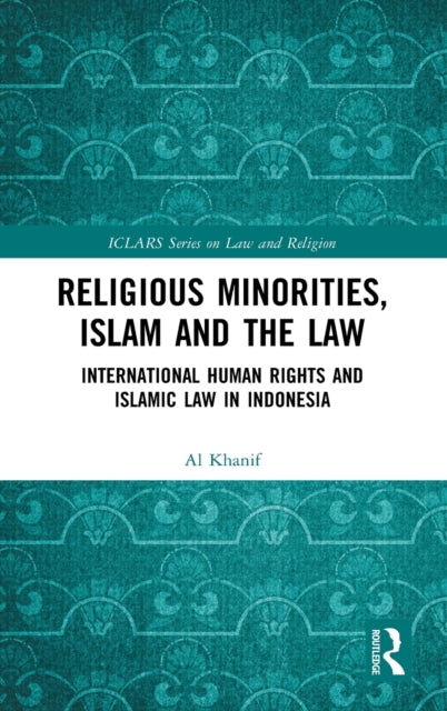 Religious Minorities, Islam and the Law: International Human Rights and Islamic Law in Indonesia