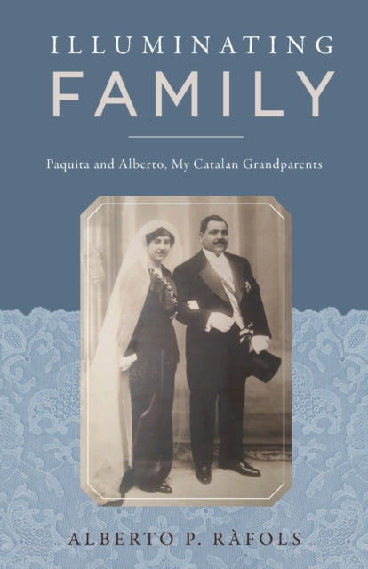 Illuminating Family: Paquita and Alberto, My Catalan Grandparents