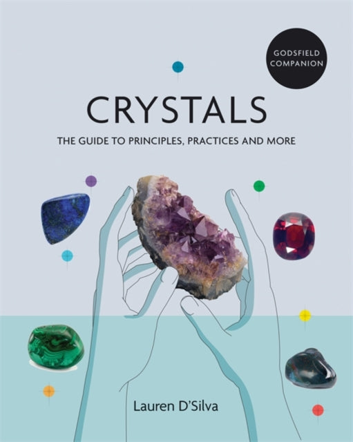 Godsfield Companion: Crystals: The guide to principles, practices and more