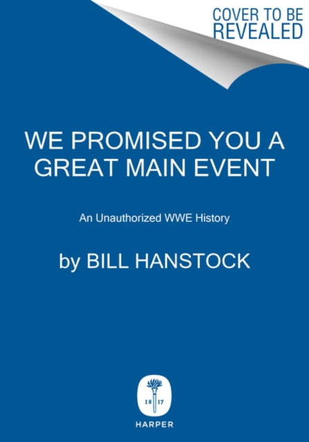 We Promised You a Great Main Event: An Unauthorized WWE History