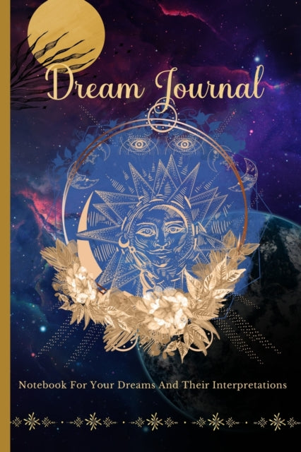 Dream Journal For Your Dreams And Their Interpretations