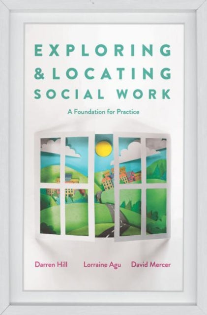 Exploring and Locating Social Work: A Foundation for Practice