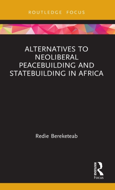 Alternatives to Neoliberal Peacebuilding and Statebuilding in Africa