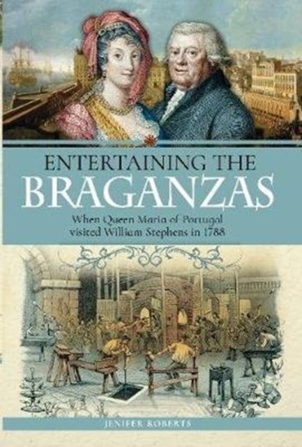 Entertaining the Braganzas: When Queen Maria of Portugal visited William Stephens in 1788