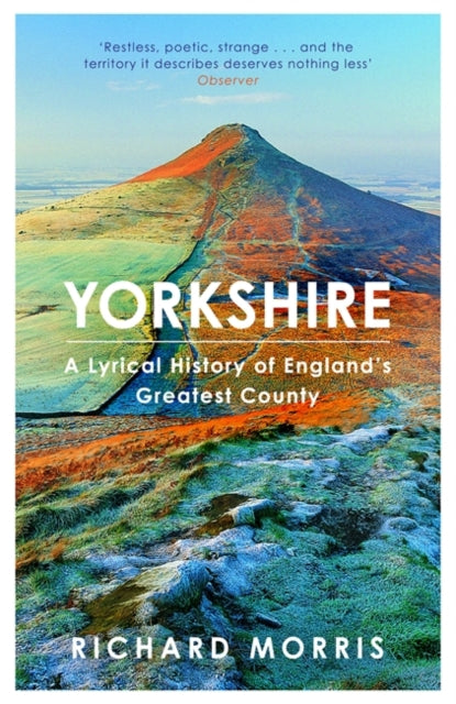 Yorkshire: A lyrical history of England's greatest county