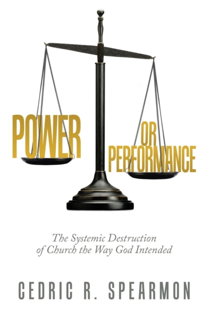 Power or Performance: The Systemic Destruction of Church the Way God Intended