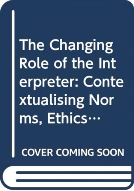 Changing Role of the Interpreter: Contextualising Norms, Ethics and Quality Standards