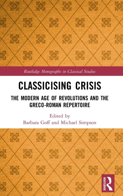 Classicising Crisis: The Modern Age of Revolutions and the Greco-Roman Repertoire