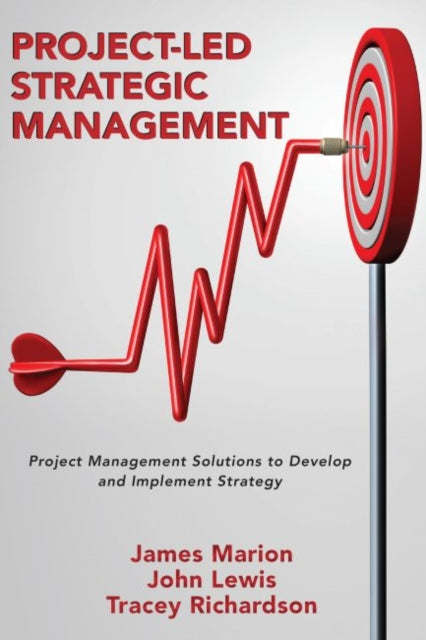 Project-Led Strategic Management: Project Management Solutions to Develop and Implement Strategy
