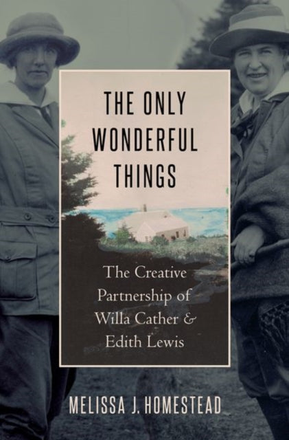 Only Wonderful Things: The Creative Partnership of Willa Cather & Edith Lewis