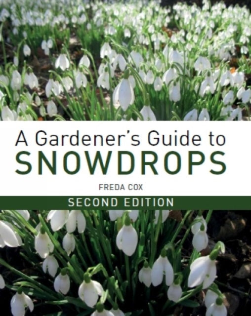 Gardener's Guide to Snowdrops: Second Edition