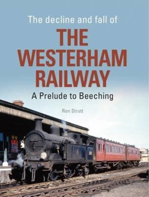 Decline and Fall of the Westerham Railway: A Prelude to Beeching