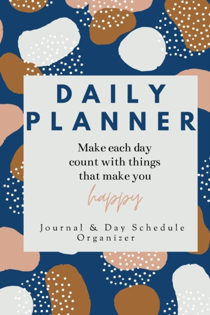 Daily Planner Make each day count with things that make you Happy Journal & Day Schedule Organizer: Undated diary with prompts - Optimal Format (6" x 9")