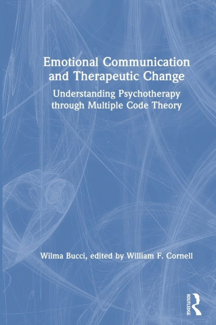 Emotional Communication and Therapeutic Change: Understanding Psychotherapy Through Multiple Code Theory