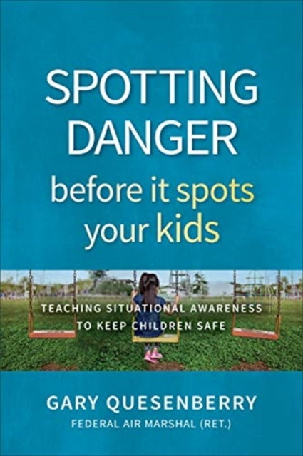 Spotting Danger Before It Spots Your KIDS: Teaching Situational Awareness To Keep Children Safe
